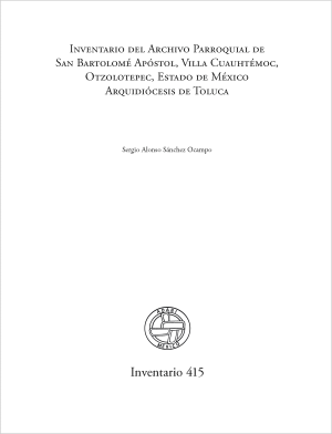 Inventario del Archivo Parroquial de San Bartolomé Apóstol, Villa Cuauhtémoc, Otzolotepec, Estado de México. Arquidiócesis de Toluca